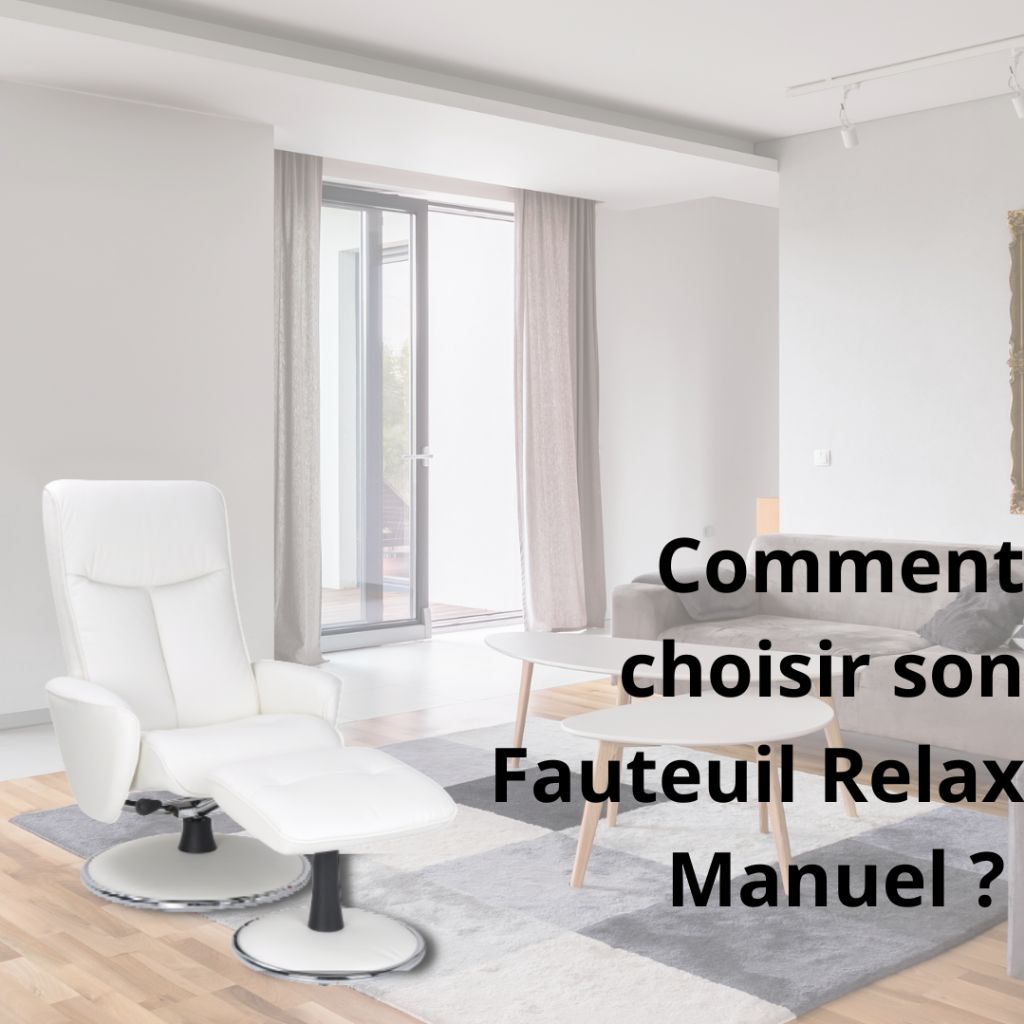 Comment choisir son modèle de Fauteuil Relax Manuel ?
